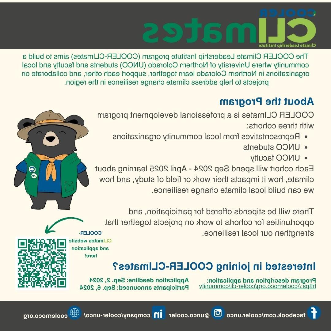 If you are a University of Northern Colorado faculty or student, or a representative at a Northern Colorado organization, we invite you to join our 2024-2025 COOLER-CLImates program. The COOLER Climate Leadership Institute (COOLER CLImates) is a year-long professional development program with three cohorts: one for representatives from local community organizations, one for UNCO students, and one for faculty.  Each cohort will spend a year learning about climate, how it impacts their work or field of study, and how we can build local climate change resilience. There will be stipends offered for participation, and opportunities for cohorts to work on projects together that strengthen our local resilience. Please see more details below about the CLImates program, and feel free to share about it in your networks!